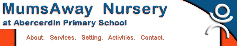 Childminders, MumsAway childminding policies page, registered with CSSIW, members of NCMA and registered Flying Start setting in Rhondda Cynon Taf